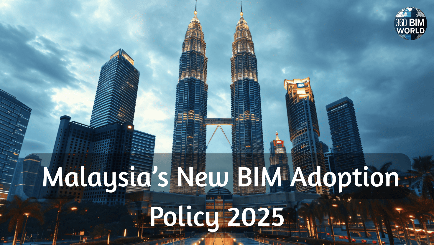 Malaysia’s New BIM Adoption Policy 2025-360 bim world